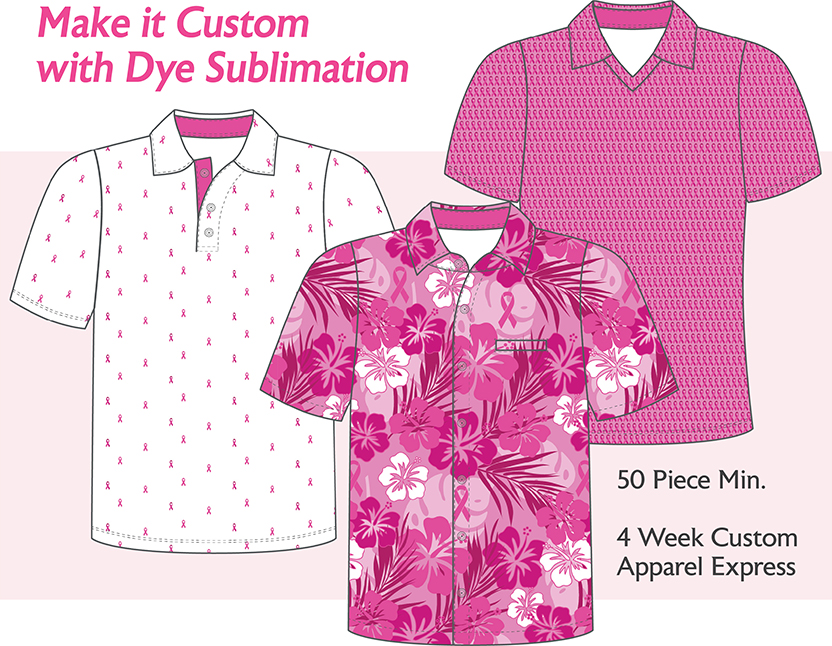 Three pink and white custom shirts with different patterns, featuring breast cancer awareness ribbons and floral designs. Text reads: "Make it Custom with Dye Sublimation," "50 Piece Min.," and "4 Week Custom Apparel Express.