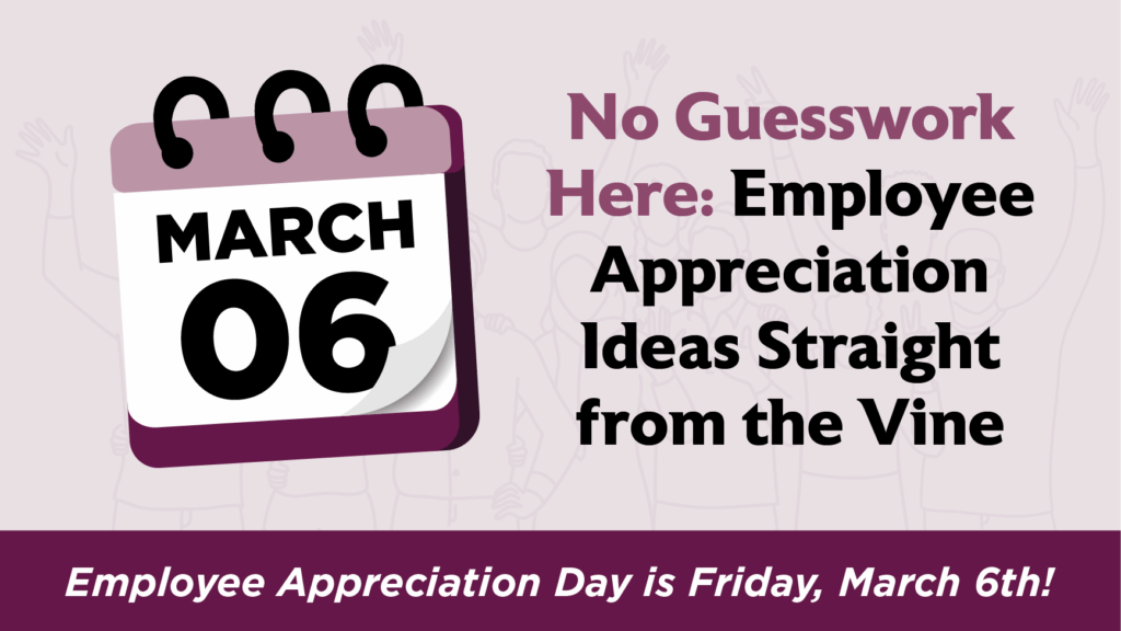 A graphic with a calendar showing March 6 and the text: "No Guesswork Here: Employee Appreciation Ideas Straight from the Vine." Banner below reads: "Employee Appreciation Day is Friday, March 6th!" Faded people celebrate in the background.
